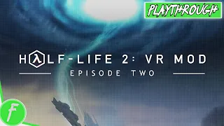 Half-Life 2 VR Mod Episode Two FULL GAME WALKTHROUGH Gameplay HD (PC) | NO COMMENTARY