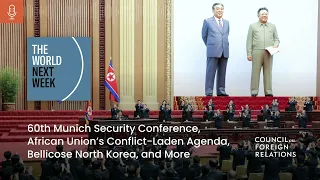 60th Munich Security Conference, African Union’s Conflict Agenda, Bellicose North Korea, and More