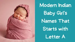 50 Modern Indian Baby Girl’s Names with Meanings That Starts with Letter A