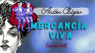 Mercancía Viva | Antón Chéjov | Curioso e Interesante Audiolibro