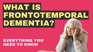 What is Frontotemporal Dementia? Your detailed guide.