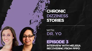 Chronic Dizziness Stories Episode 3: Interview with Melissa (recovering from PPPD, BPPV and VN)