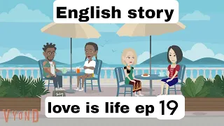 Love is life (part 19) | English story |learn English