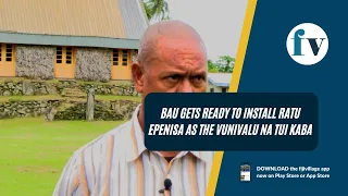 Bau gets ready to install Ratu Epenisa as the Vunivalu Na Tui Kaba