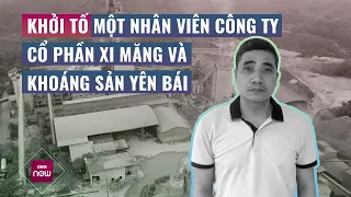 Vụ 7 công nhân tử vong: Khởi tố 1 nhân viên Công ty cổ phần Xi măng và Khoáng sản Yên Bái | VTC Now