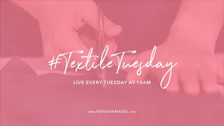 Natasha Makes Live - Textile Tuesdays- 28th January 2020