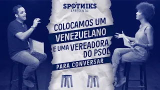 Colocamos um VENEZUELANO e uma VEREADORA DO PSOL pra conversar (sem que eles soubessem)