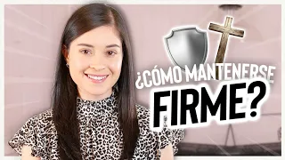 ¿Cómo mantenerte firme en Dios?