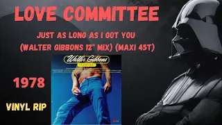 Love Committee - Just As Long As I Got You (Walter Gibbons 12" Mix) (1978) (Maxi 45T)