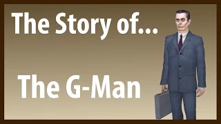 The Story of... The G-Man (Half-Life Lore)