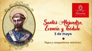 3 de mayo | Santos Alejandro, Evencio y Teódulo