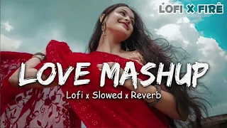 LoVe MasHuP | Slowed and Reverb | Non Stop Lofi Songs | Hindi Lofi Songs | Arijit Singh songs