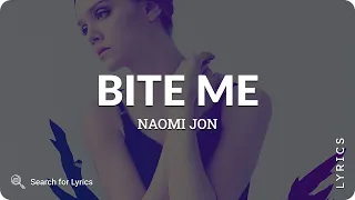 Naomi Jon - Bite Me (Lyrics for Desktop)