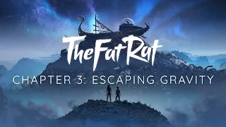 TheFatRat & Cecilia Gault - Escaping Gravity [Chapter Three]