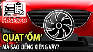 H&Đ78: Tại sao mỗi chiếc quạt bị 'ốm' mà xe lắm biểu hiện bất thường vậy? | TIPCAR TV