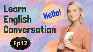 Learn English Conversation Ep 12 | English Speaking & Listening | Fluent English | English Practice