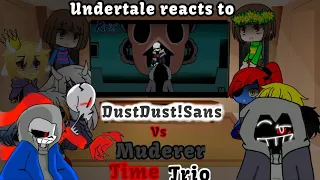 Undertale reacts to DustDust!Sans vs Murder Time Trio