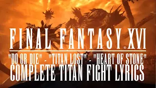 FINAL FANTASY XVI - DO OR DIE, TITAN LOST, HEART OF STONE - [Complete Titan Fight OST] - Lyrics