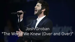 🔹Josh Groban🔹The World We Knew (Over and Over)
