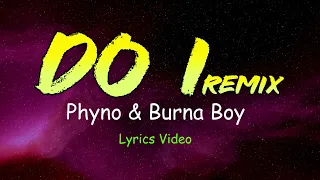 Phyno - Do I [Remix] Feat.  Burna Boy (Official Lyrics Video)