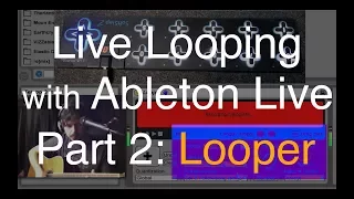 Live Looping with Ableton Part 2: Looper Tutorial