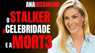 ANA HICKMANN E O STALKER - C/ DRA ROSANGELA MONTEIRO - CRIME S/A