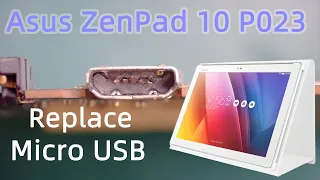 Teardown Disassembly Asus ZenPad 10 P023 replace Micro USB charging port dock connector changement