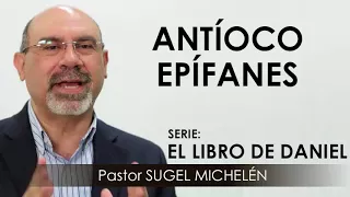 “ANTÍOCO EPÍFANES” | pastor Sugel Michelén. Predicaciones, estudios bíblicos.