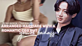 Arranged marriage with a romantic CEO but you're badass|| Jungkook Oneshot