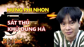 Tiểu sử Hưng Phi Nhon: Bãn lĩnh với câu nói “Để tao mày có vợ con rồi”