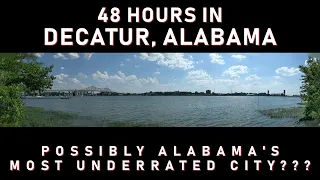 48 Hours in Decatur, Alabama: Possibly Alabama's Most Underrated City??? (condensed version)