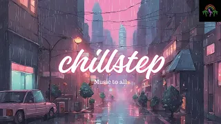 ⭐️ Chillstep Mix 2024⭐️