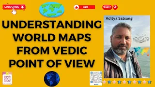 दुनिया के नक़्शे को कैसे देखें ? | How to see world maps from puranic perspective? | Aditya Satsangi