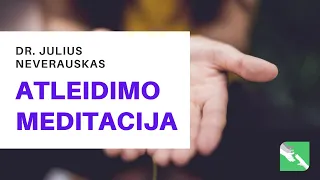 Atleidimo meditacija. Dr. Julius Neverauskas