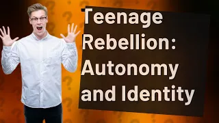 Why Do Teenagers Rebel? Understanding the Only 2 Reasons