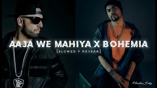 Aaja We Mahiya X Bohemia (Slowed + Reverb ) Lofi Remix Mashup Song