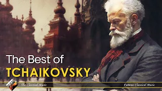 The Best of Tchaikovsky | That's Why Tchaikovsky Is The Best Composer | Most Famous Classic Pieces