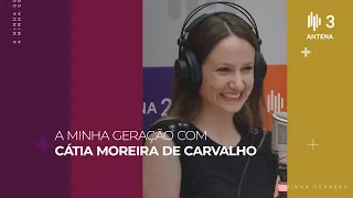 Cátia Moreira de Carvalho | A Minha Geração com Diana Duarte | Antena 3