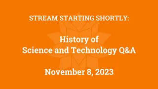 History of Science and Technology Q&A (November 8, 2023)