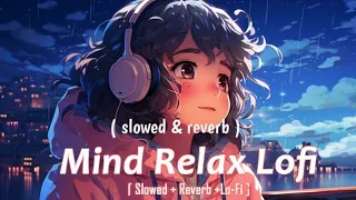 MIND RELAX LOFI MASHUP SLOWED+REVERBED | MIND FRESH LOFI SONG | LOFI SONGS