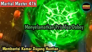 Martial Master 476‼️Menyelamatkan Pria Tua Dabey