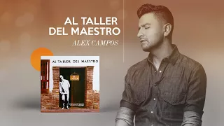 Al Taller Del Maestro - Alex Campos | Audio Oficial