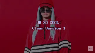 Tones and I ft. blackbear - UR SO COOL (Clean - Lyrics - Version 1)