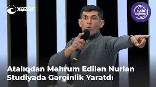 Atalıqdan Məhrum Edilən Nurlan Studiyada Gərginlik Yaratdı