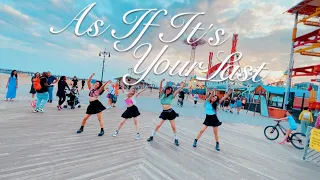 [KPOP IN PUBLIC NYC] AS IF IT'S YOUR LAST (마지막처럼) - BLACKPINK Dance Cover