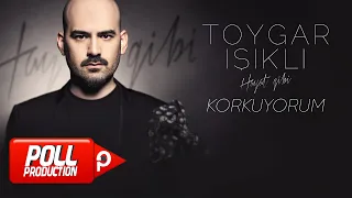 Toygar Işıklı - Korkuyorum