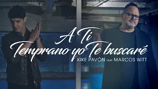 Kike Pavón Ft. Marcos Witt - A Ti & Temprano Yo Te Buscaré (Video Oficial)