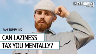 Can Laziness Tax You Mentally? with Sam Tompkins | In The Moment Podcast