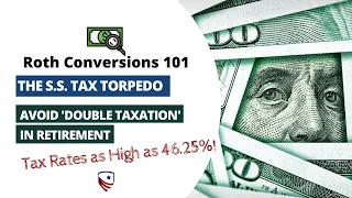 How to Avoid Being Taxed at 46.25% in Retirement with Roth Conversions! -Social Security Tax Torpedo