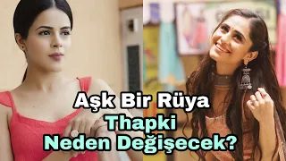 Aşk Bir Rüya Thapki Neden Değişecek? Şok Gerçek 😱